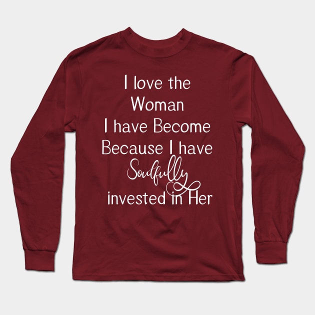 Love the Woman I have Become | Soulful Long Sleeve T-Shirt by Soulfully Sassy